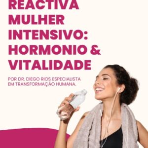 Protocolo Reactiva Mulher Intensivo: HormĂ´nios & Vitalidade